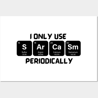 Funny Chemistry Shirt, Sarcastic T Shirt, Funny Science Shirt, Sarcastic Chemistry T Shirt, I Only Use Sarcasm Periodically T Shirt Posters and Art